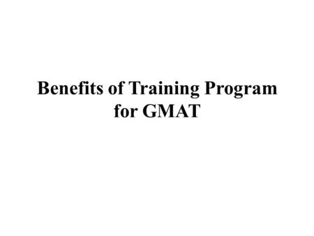 Benefits of Training Program for GMAT. It has been about nine months for the reason that Graduate control Admission check (GMAT), an extensively used.