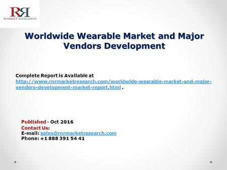 Worldwide Wearable Market and Major Vendors Development Published - Oct 2016 Complete Report is Available at