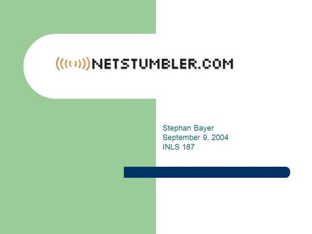 Stephan Bayer September 9, 2004 INLS 187. What is it? War Driving Software – WarDriving v. The benign act of locating and logging wireless access points.