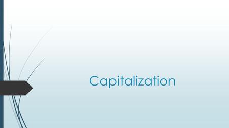 Capitalization. Capitalize the first word in every sentence  e.g: H ow are you? I missed you yesterday.  Wow it is raining!  Please bring those books.