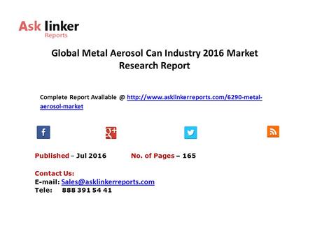 Global Metal Aerosol Can Industry 2016 Market Research Report Published – Jul 2016 Complete Report