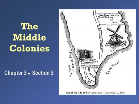 The Middle Colonies Chapter 3 ● Section 3. Middle Colonies 1. New York 2. New Jersey 3. Pennsylvania 4. Delaware