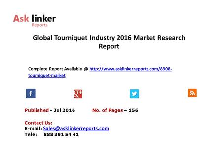 Global Tourniquet Industry 2016 Market Research Report Published – Jul 2016 Complete Report  tourniquet-markethttp://www.asklinkerreports.com/8308-