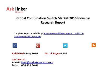 Global Combination Switch Market 2016 Industry Research Report Published – May 2016 Complete Report  combination-switch-markethttp://www.asklinkerreports.com/5275-