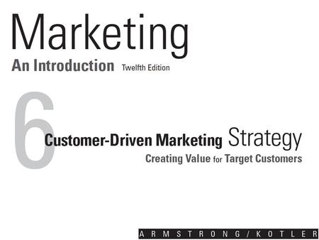 Copyright © 2015 Pearson Education, Inc. Learning Objectives Define the major steps in designing a customer-driven marketing strategy: market segmentation,