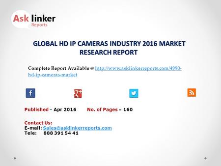 GLOBAL HD IP CAMERAS INDUSTRY 2016 MARKET RESEARCH REPORT GLOBAL HD IP CAMERAS INDUSTRY 2016 MARKET RESEARCH REPORT Published – Apr 2016 Complete Report.