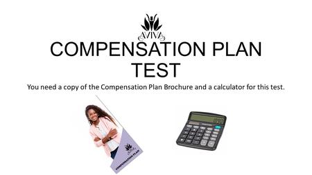 COMPENSATION PLAN TEST You need a copy of the Compensation Plan Brochure and a calculator for this test.