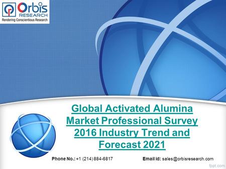 Global Activated Alumina Market Professional Survey 2016 Industry Trend and Forecast 2021 Phone No.: +1 (214) id: