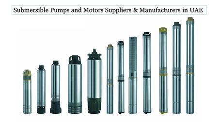 Submersible Pumps and Motors Suppliers & Manufacturers in UAE.