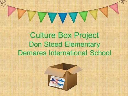 Culture Box Project Don Steed Elementary Demares International School