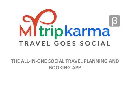 THE ALL-IN-ONE SOCIAL TRAVEL PLANNING AND BOOKING APP.