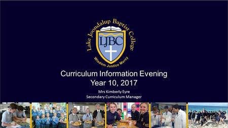 Curriculum Information Evening Year 10, 2017 Mrs Kimberly Eyre Secondary Curriculum Manager.