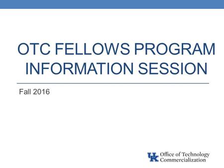 OTC FELLOWS PROGRAM INFORMATION SESSION Fall 2016.