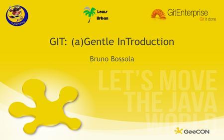 GIT: (a)Gentle InTroduction Bruno Bossola. Agenda About version control Concepts Working locally Remote operations Enterprise adoption Q&A.