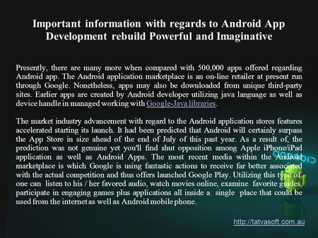 Important information with regards to Android App Development rebuild Powerful and Imaginative Presently, there are many more when compared with 500,000.