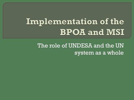 The role of UNDESA and the UN system as a whole. Small Island Developing States Unit Division for Sustainable Development Department of Economic and Social.