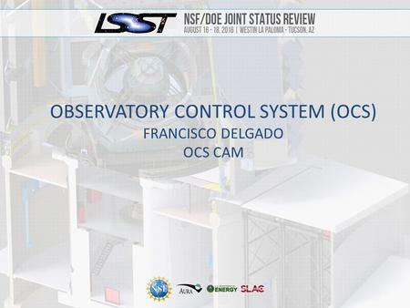 1 OBSERVATORY CONTROL SYSTEM (OCS) FRANCISCO DELGADO OCS CAM.