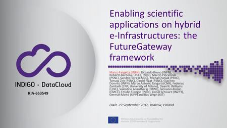 Enabling scientific applications on hybrid e-Infrastructures: the FutureGateway framework Marco Fargetta (INFN), Riccardo Bruno (INFN), Roberto Barbera.