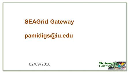 SEAGrid Gateway 02/09/2016. Outline SEAGrid Production Service Airavata Infrastructure SEAGrid Integration with Airavata Demos.