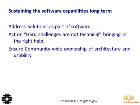 Sustaining the software capabilities long term Address Solutions as part of software. Act on “Hard challenges are not technical” bringing in the right.