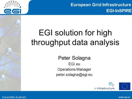 EGI-InSPIRE RI EGI-InSPIRE  EGI-InSPIRE RI EGI solution for high throughput data analysis Peter Solagna EGI.eu Operations.