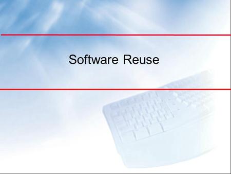 Software Reuse. Objectives l To explain the benefits of software reuse and some reuse problems l To discuss several different ways to implement software.