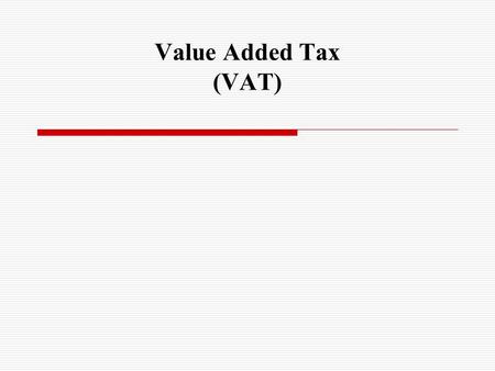 Value Added Tax (VAT). Introduction  VAT is a tax based on consumption of wide range of goods, services and imports  It was introduced 1 st July 1998.