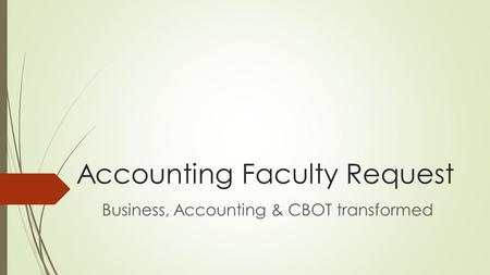 Accounting Faculty Request Business, Accounting & CBOT transformed.