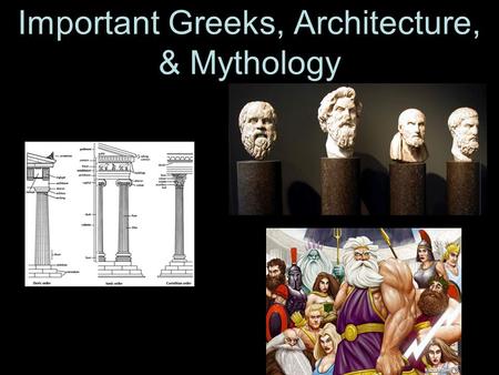 Important Greeks, Architecture, & Mythology. Greek Philosophers Many Greek philosophers questioned events thought to be caused by the gods Rather they.