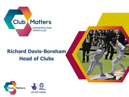 Richard Davis-Boreham Head of Clubs. Why am I here? > Areas covered > Types of support > Available tools To show how Club Matters can help you!