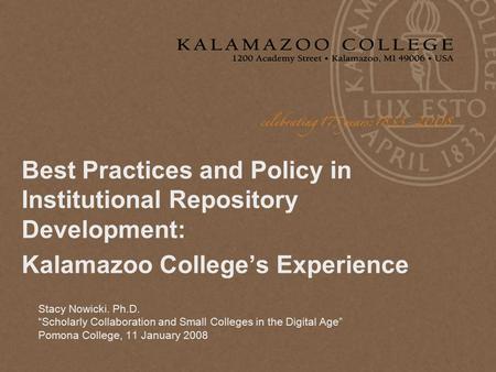 Best Practices and Policy in Institutional Repository Development: Kalamazoo College’s Experience Stacy Nowicki. Ph.D. “Scholarly Collaboration and Small.