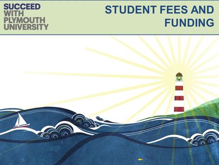 STUDENT FEES AND FUNDING. Provide up to date information regarding 2017 tuition fees Explain what student funding is available to support your university.