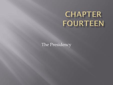 The Presidency. 14 | 2  Presidents may be outsiders; prime ministers are always insiders, chosen by the members of the majority party in parliament.