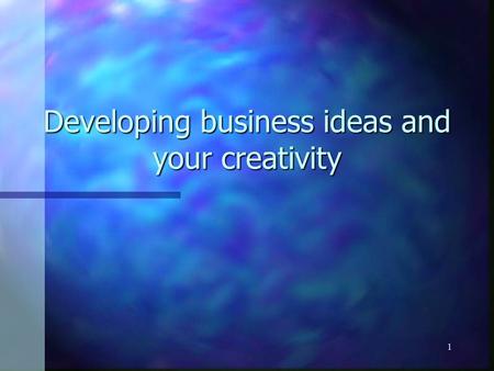 1 Developing business ideas and your creativity. 2 Business Mission Project Process: 1. Idea generation 2. Business Concept Development 3. Business Mission.