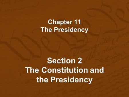 Chapter 11 The Presidency Section 2 The Constitution and the Presidency.