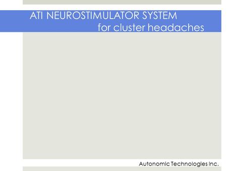 ATI NEUROSTIMULATOR SYSTEM for cluster headaches Autonomic Technologies Inc.