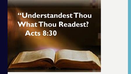 “Understandest Thou What Thou Readest? Acts 8:30.