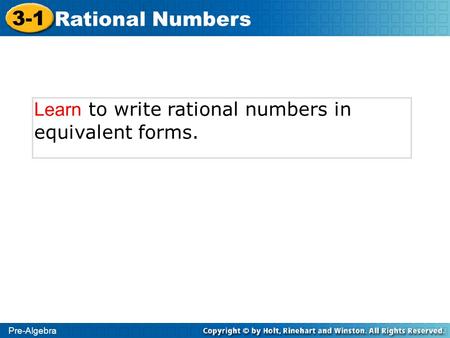 Pre-Algebra 3-1 Rational Numbers Learn to write rational numbers in equivalent forms.