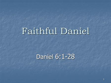 1 Faithful Daniel Daniel 6: THE OLD TESTAMENT  Not Mythical, Ancient Folk Lore, nor is it Fictional Literature, but an ACCOUNT of living people!