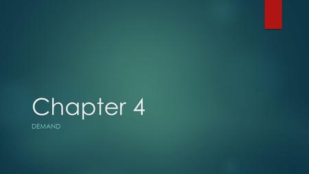 Chapter 4 DEMAND. What is Demand?  - The desire for an item and the ability to pay for it  Law of Demand:  - When price of good or service goes up,