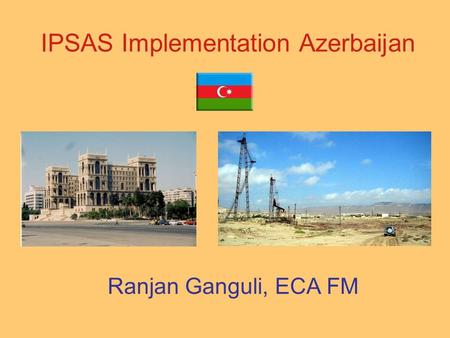 IPSAS Implementation Azerbaijan Ranjan Ganguli, ECA FM.