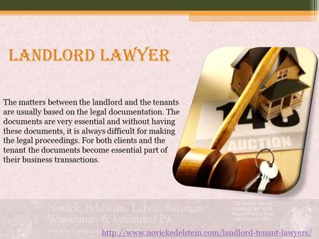 Landlord lawyer  The matters between the landlord and the tenants are usually based on the legal.