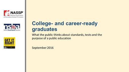 College- and career-ready graduates What the public thinks about standards, tests and the purpose of a public education September 2016.