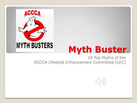 Myth Buster 10 Top Myths of the ACCCA Lifestyle Enhancement Committee (LEC)