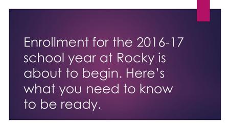 Enrollment for the school year at Rocky is about to begin. Here’s what you need to know to be ready.