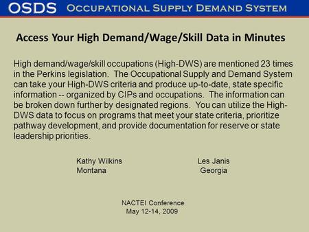 Kathy WilkinsLes Janis MontanaGeorgia NACTEI Conference May 12-14, 2009 High demand/wage/skill occupations (High-DWS) are mentioned 23 times in the Perkins.