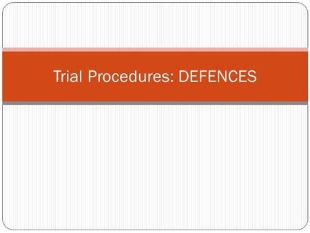 Trial Procedures: DEFENCES. 1. AUTOMATISM Act must be voluntary in order to be criminal Acts committed in an unconscious state are not voluntary Therefore.