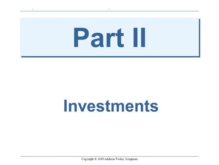 Copyright © 1999 Addison Wesley Longman 1 Chapter 6: The Time Value of Money Part II Investments Copyright © 1999 Addison Wesley Longman.