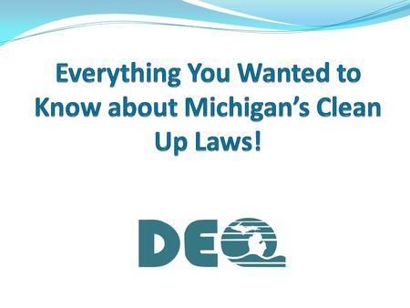 Who I am Darren Bowling Phone: Michigan Department of Environmental Quality (DEQ) Remediation and Redevelopment.