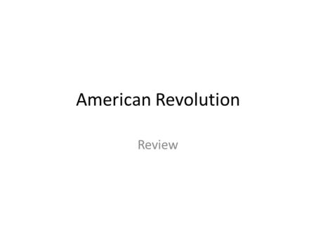 American Revolution Review. Causes and Events Leading up to the War Who was the King of England at the time?